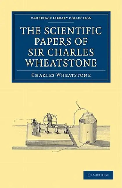 The Scientific Papers of Sir Charles Wheatstone by Charles Wheatstone