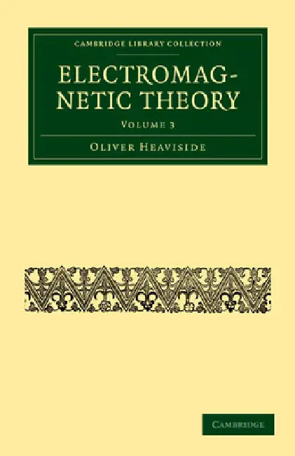 Electromagnetic Theory - Volume 3 by Oliver Heaviside