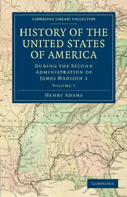 History of the United States of America (1801 1817): Volume 7: During the Second Administration of James Madison 1 by Henry Adams