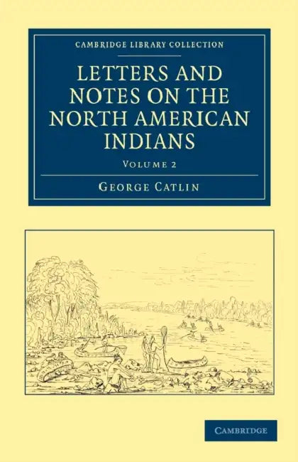 Letters and Notes on the North American Indians - Volume 2 by George Catlin