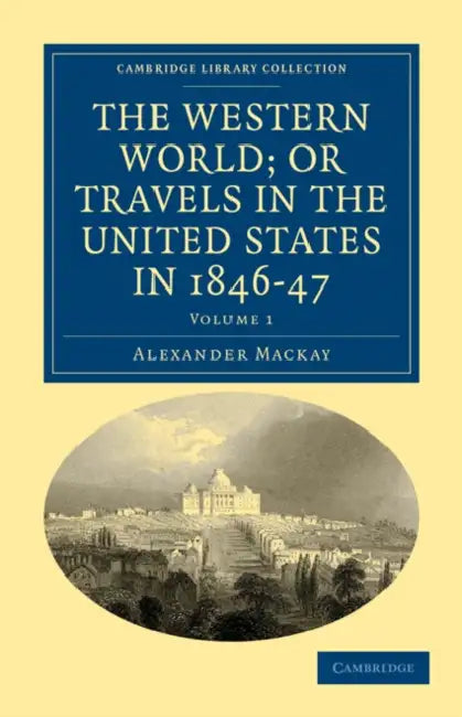 The Western World; or Travels in the United States in 1846-47 - Volume 1 by Alexander MacKay