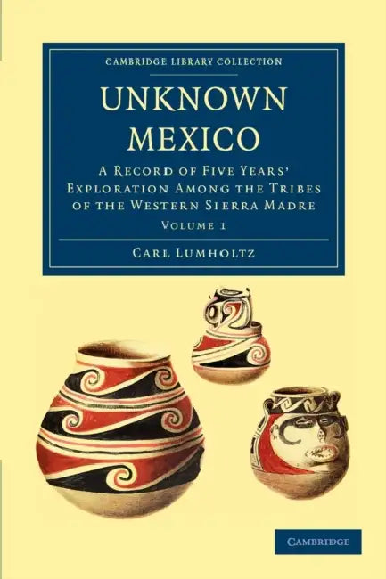 Unknown Mexico - Volume 1 by Carl Lumholtz