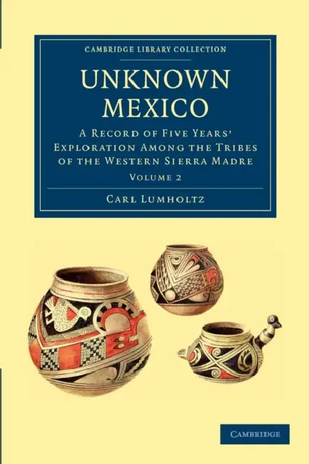 Unknown Mexico - Volume 2 by Carl Lumholtz