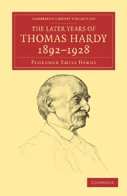 The Later Years of Thomas Hardy, 1892 1928 by Florence Emily Hardy