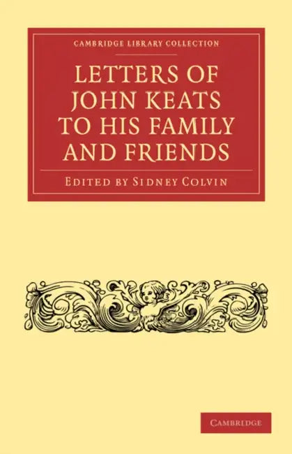 Letters of John Keats to His Family and Friends by John Keats, Sidney Colvin, Sidney Colvin