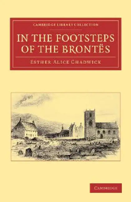 In the Footsteps of the Brontes by Ellis H. Chadwick