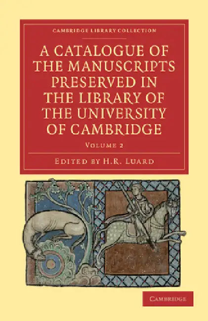 A Catalogue of the Manuscripts Preserved in the Library of the University of Cambridge - Volume 2 by H. R. Luard