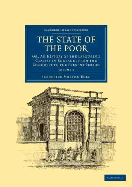 The State of the Poor - Volume 1 by Frederick Morton Eden