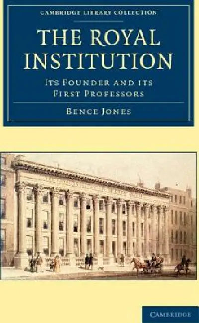 The Royal Institution: Its Founder and Its First Professors by Bence Jones