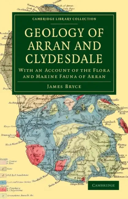 Geology of Arran and Clydesdale: With an Account of the Flora and Marine Fauna of Arran by James Bryce