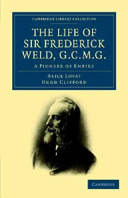 The Life of Sir Frederick Weld, G.C.M.G. by Alice Lovat, Hugh Clifford, Hugh Clifford