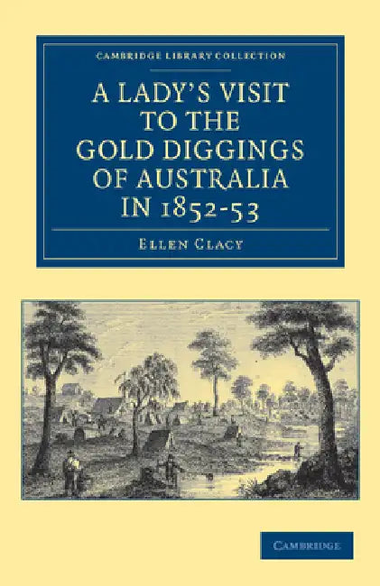 A Lady's Visit to the Gold Diggings of Australia in 1852 53 by Ellen Clacy