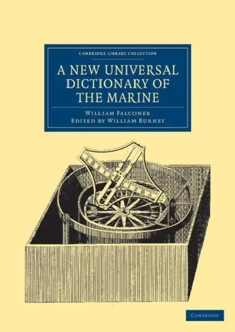 A New Universal Dictionary of the Marine by William Falconer, William Burney