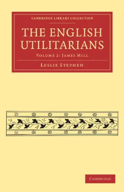 The English Utilitarians - Volume 2 by Leslie Stephen