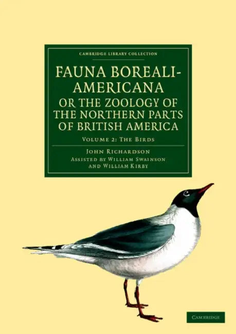 Fauna Boreali-Americana; Or the Zoology of the Northern Parts of British America - Volume 2 by John Richardson, William Kirby, William Swainson