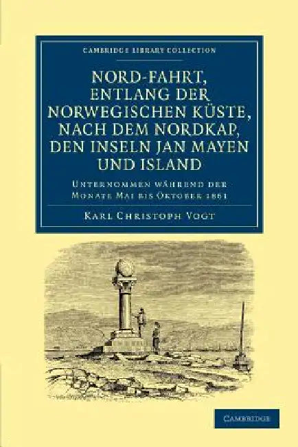 Nord-Fahrt, Entlang Der Norwegischen Kuste, Nach Dem Nordkap, Den Inseln Jan Mayen Und Island, Auf Dem Schooner Joachim Hinrich: Unternommen Wahrend D by Karl Christoph Vogt