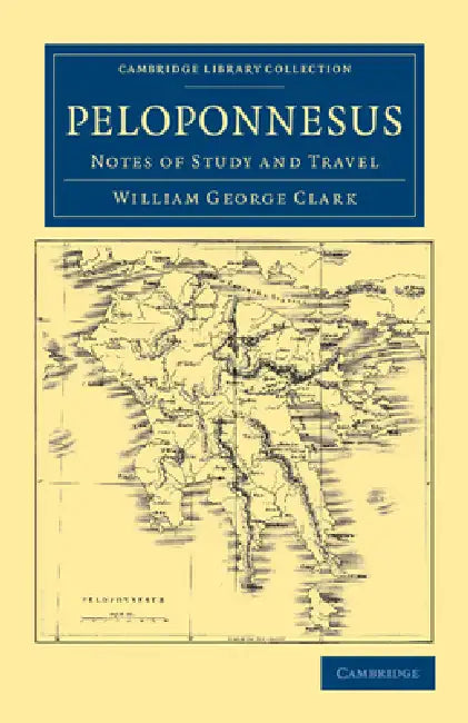Peloponnesus: Notes of Study and Travel by William George Clark
