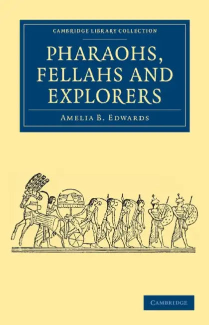 Pharaohs, Fellahs and Explorers by Amelia B. Edwards
