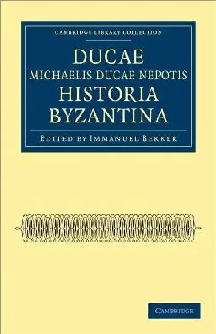Ducae Michaelis Ducae Nepotis Historia Byzantina by Ducas