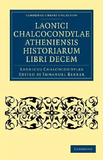 Laonici Chalcocondylae Atheniensis Historiarum Libri Decem by Laonicus Chalcocondyles, Immanuel Bekker