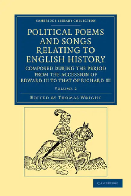 Political Poems and Songs Relating to English History, Composed during the Period from the Accession of Edward III to that of Richard III - Volume 2 by Thomas Wright