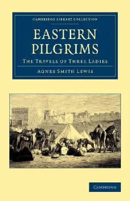 Eastern Pilgrims: The Travels of Three Ladies by Agnes Smith Lewis