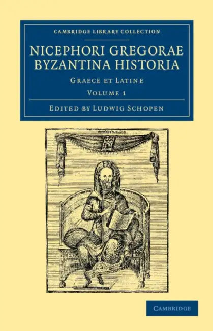 Nicephori Gregorae Byzantina Historia: Graece Et Latine by Nicephorus Gregoras, Ludwig Schopen