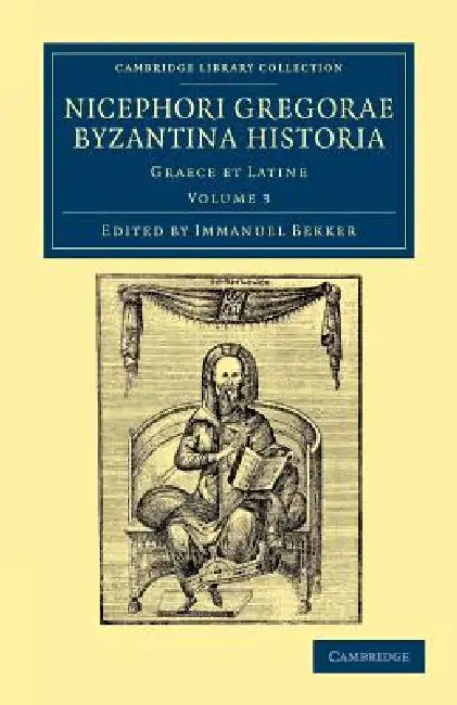 Nicephori Gregorae Byzantina Historia: Graece Et Latine by Nicephorus Gregoras, Immanuel Bekker