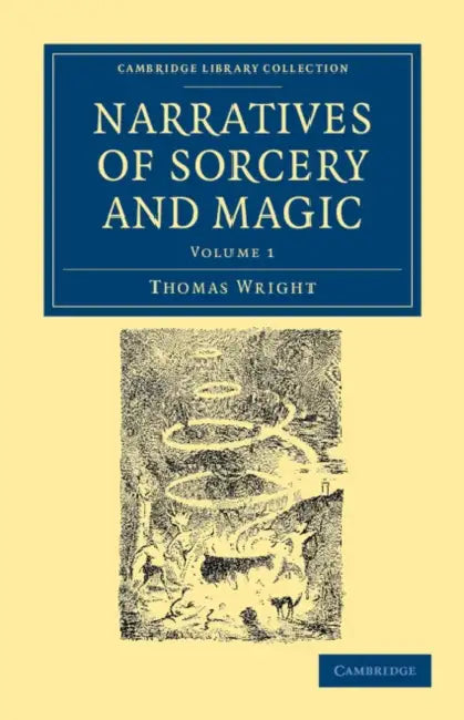 Narratives of Sorcery and Magic: From the Most Authentic Sources by Thomas Wright