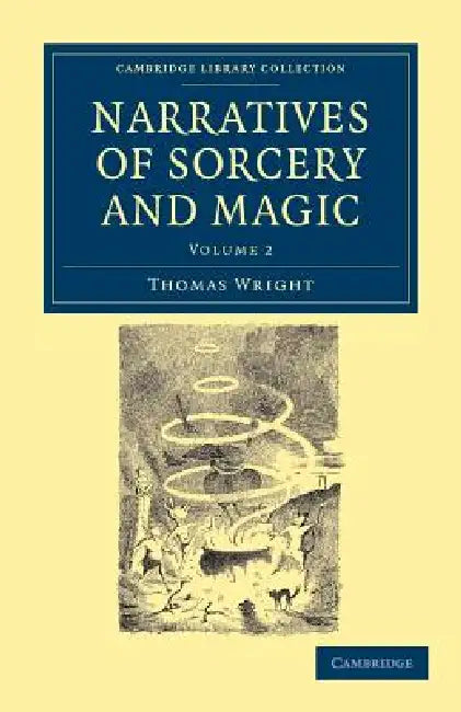 Narratives of Sorcery and Magic: From the Most Authentic Sources by Thomas Wright