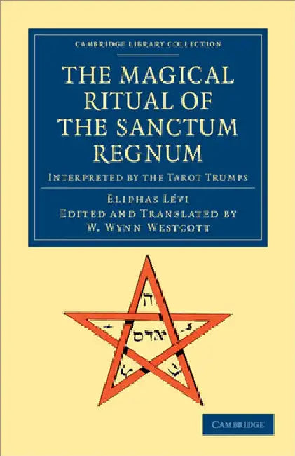 The Magical Ritual of the Sanctum Regnum: Interpreted by the Tarot Trumps by Liphas L. VI