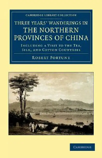 Three Years' Wanderings in the Northern Provinces of China by Robert Fortune
