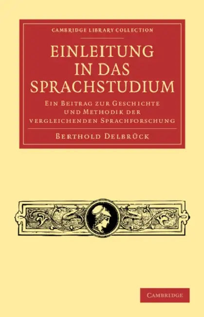 Einleitung in Das Sprachstudium: Ein Beitrag Zur Geschichte Und Methodik Der Vergleichenden Sprachforschung by Berthold Delbrück