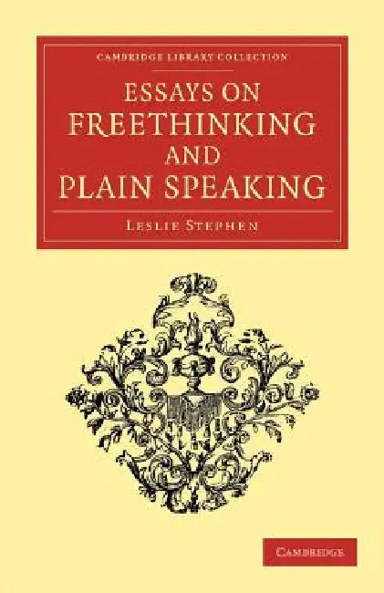 Essays on Freethinking and Plain Speaking by Leslie Stephen
