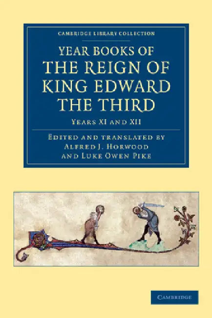 Year Books of the Reign of King Edward the Third by Alfred J. Horwood, Luke Owen Pike, Alfred J. Horwood