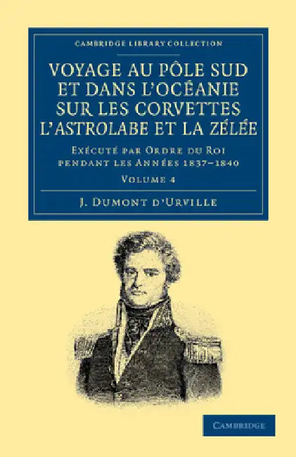 Voyage Au Pole Sud Et Dans l'Océanie Sur Les Corvettes l'Astrolabe Et La Zélée: Exécuté Par Ordre Du Roi Pendant Les Années 1837-1838-1839-1840 by Jules Sebastien Cesar Dumont d'Urville