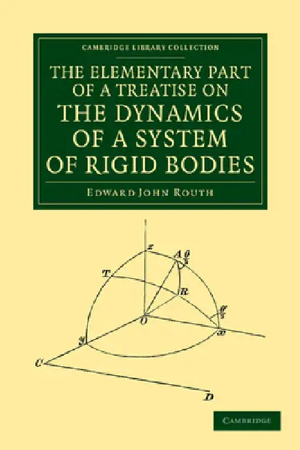 The Elementary Part of a Treatise on the Dynamics of a System of Rigid Bodies by Edward John Routh