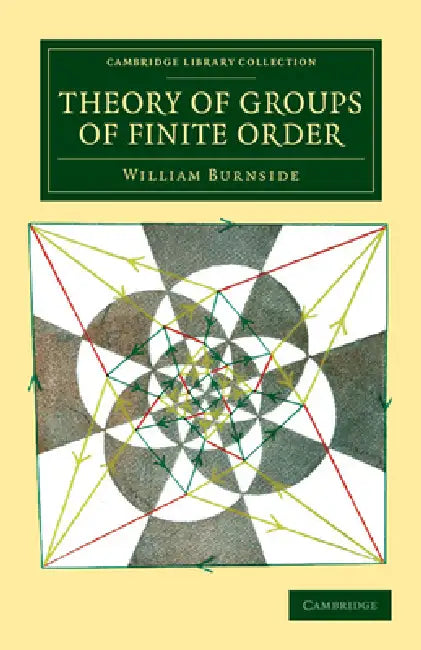 Theory of Groups of Finite Order by William Burnside