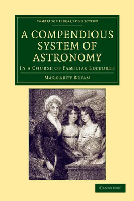 A Compendious System of Astronomy: In a Course of Familiar Lectures by Margaret Bryan