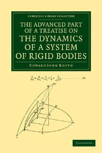 The Advanced Part of a Treatise on the Dynamics of a System of Rigid Bodies by Edward John Routh