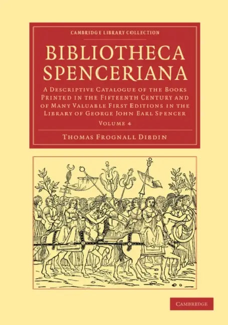 Bibliotheca Spenceriana - Volume 4 by Thomas Frognall Dibdin