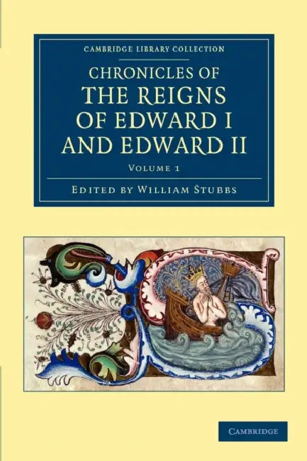 Chronicles of the Reigns of Edward I and Edward II - Volume 1 by William Stubbs