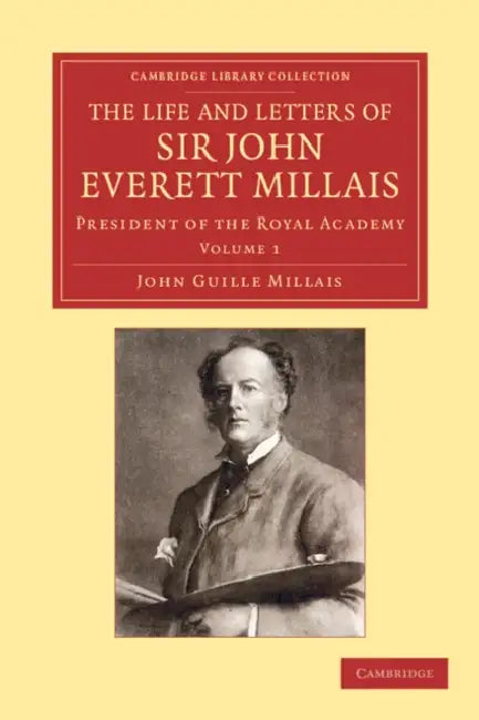 The Life and Letters of Sir John Everett Millais - Volume 1 by John Guille Millais