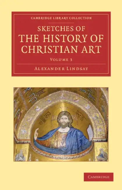 Sketches of the History of Christian Art by Alexander William Crawford Lindsay