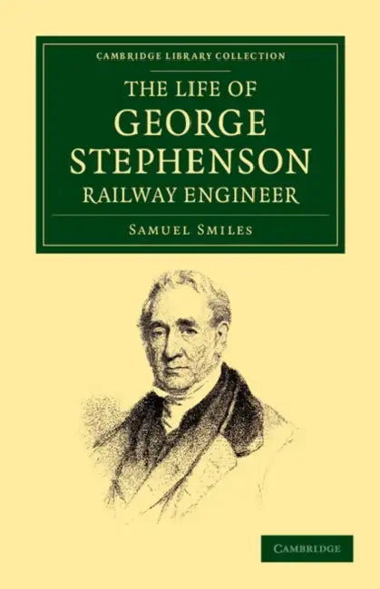The Life of George Stephenson, Railway Engineer by Jr. Smiles Samuel