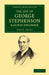 The Life of George Stephenson, Railway Engineer by Jr. Smiles Samuel