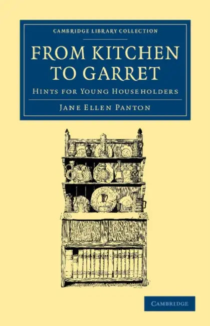 From Kitchen to Garret: Hints for Young Householders by Jane Ellen Frith Panton