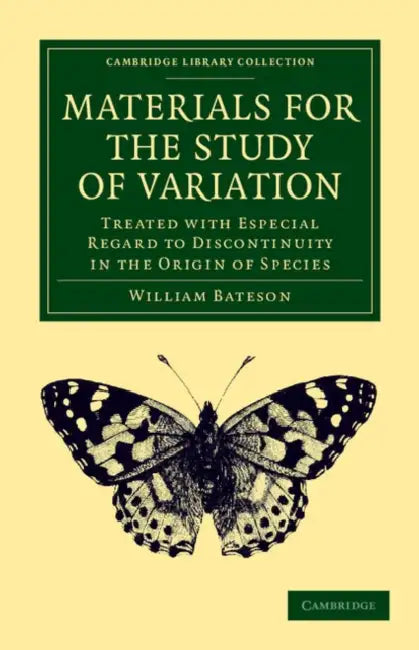 Materials for the Study of Variation: Treated with Especial Regard to Discontinuity in the Origin of Species by William Bateson