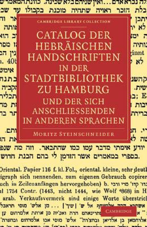 Catalog Der Hebraischen Handschriften in Der Stadtbibliothek Zu Hamburg Und Der Sich Anschliessenden in Anderen Sprachen by Moritz Steinschneider