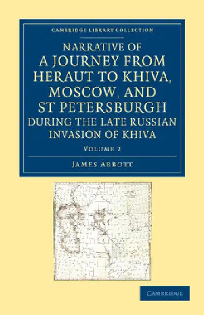 Narrative of a Journey from Heraut to Khiva, Moscow, and St Petersburgh During the Late Russian Invasion of Khiva: With Some Account of the Court of K by James Abbott